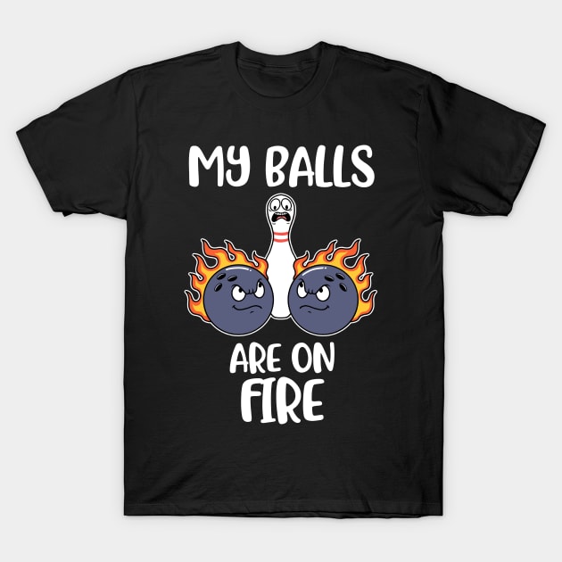 My Balls Are On Fire Funny Bowling Gift T-Shirt by CatRobot
